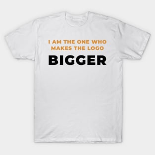 I make the logo bigger T-Shirt